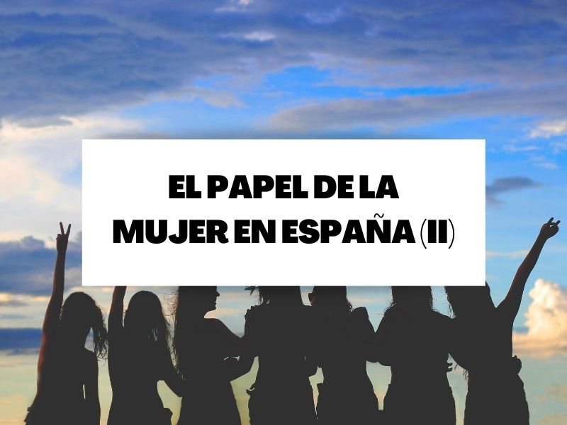 El papel de la mujer en la historia de España (Parte II)